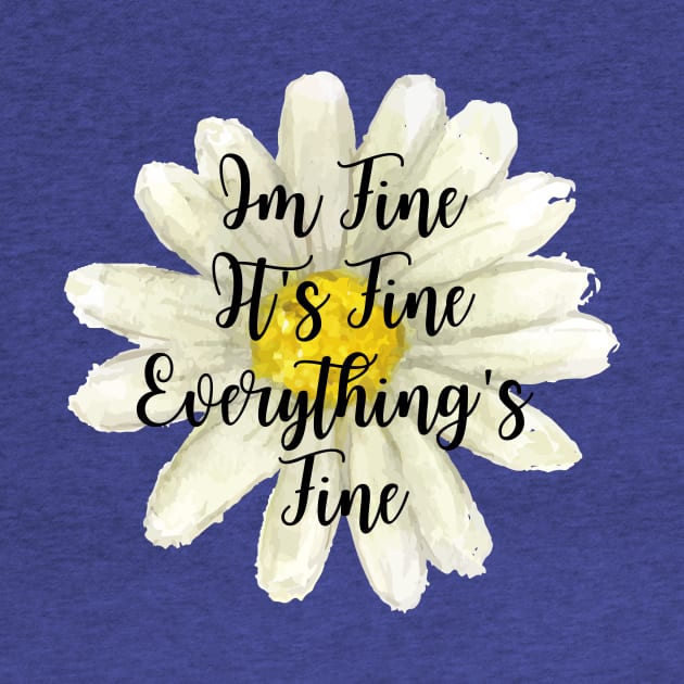 It's Fine, Im Fine Everything's Fine Watercolor Flower by Ken Adams Store